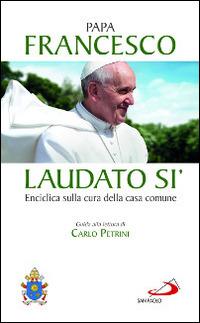 Laudato si'. Enciclica sulla cura della casa comune. Guida alla lettura di Carlo Petrini - Francesco (Jorge Mario Bergoglio) - copertina