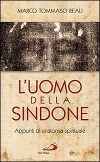 L' uomo della Sindone. Appunti di anatomia spirituale - Marco Tommaso Reali - copertina