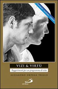 Vizi & virtù. Suggerimenti per un programma di vita - Alejandro Ortega Trillo - copertina