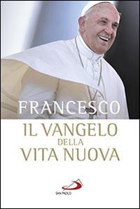 Il Vangelo della vita nuova. Seguire Cristo, servire l'uomo - Francesco (Jorge Mario Bergoglio) - copertina