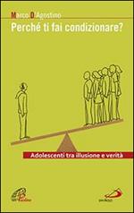 Perché ti fai condizionare? Adolescenti tra illusione e verità