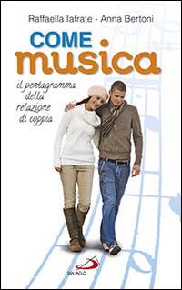 Come musica. Il pentagramma della relazione di coppia - Raffaella Iafrate,Anna Bertoni - copertina