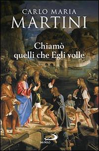 Chiamò quelli che Egli volle. Bibbia e vocazione - Carlo Maria Martini - copertina