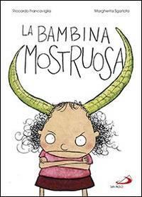 La bambina mostruosa - Margherita Sgarlata,Riccardo Francaviglia - copertina