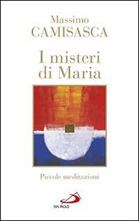 I misteri di Maria. Piccole meditazioni - Massimo Camisasca - copertina