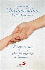 «È veramente l'amore che fa girare il mondo!» Epistolario di Mariacristina Cella Mocellin