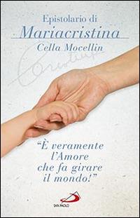 «È veramente l'amore che fa girare il mondo!» Epistolario di Mariacristina Cella Mocellin - Mariacristina Cella Mocellin - copertina