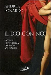 Il Dio con noi. Piccola cristologia del buon annunzio - Andrea Lonardo - copertina