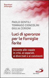 Luci di speranze per le famiglie ferite. Accanto alle coppie in crisi, ai separati, ai divorziati e ai conviventi - Paolo Gentili,Tommaso Cioncolini,Giulia Cerioni - copertina