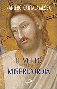Il volto della misericordia. Piccolo trattato sulla divina e sulla umana misericordia - Raniero Cantalamessa - copertina