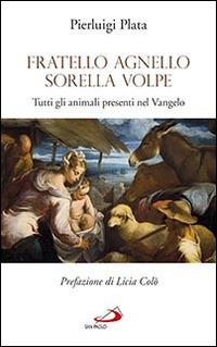 Fratello Agnello Sorella Volpe. Tutti gli animali presenti nel Vangelo - Pierluigi Plata - copertina