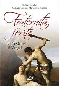 Fraternità ferite dalla Genesi ai Vangeli - Giulio Michelini,Gilberto Gillini,Mariateresa Zattoni - copertina