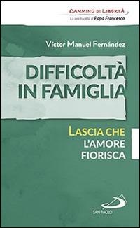 Difficoltà in famiglia. Lascia che l'amore fiorisca - Víctor Manuel Fernández - copertina