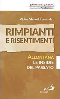 Rimpianti e risentimenti. Allontana le insidie del passato - Víctor Manuel Fernández - copertina