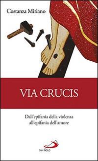 Via Crucis. Dall'epifania della violenza all'epifania dell'amore - Costanza Miriano - copertina