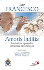 Amoris laetitia. Esortazione apostolica sull'amore nella famiglia. Introduzione di Chiara Giaccardi e Mauro Magatti