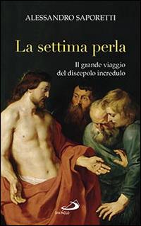 La settima perla. Il grande viaggio del discepolo incredulo - Alessandro Saporetti - copertina