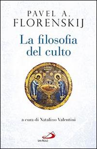 La filosofia del culto. Saggio di antropodicea ortodossa - Pavel Aleksandrovic Florenskij - copertina