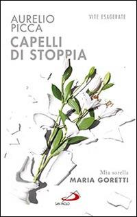 Capelli di stoppia. Mia sorella Maria Goretti - Aurelio Picca - copertina