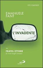 L' invadente. Fratel Ettore, la virtù degli estremi