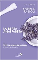 La beata analfabeta. Teresa Manganiello, la sapienza delle erbe