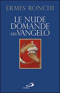 Le nude domande del Vangelo. Meditazioni proposte a Papa Francesco e alla Curia romana - Ermes Ronchi - copertina