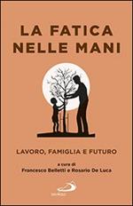 La fatica nelle mani. Lavoro, famiglia e futuro