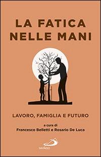 La fatica nelle mani. Lavoro, famiglia e futuro - copertina