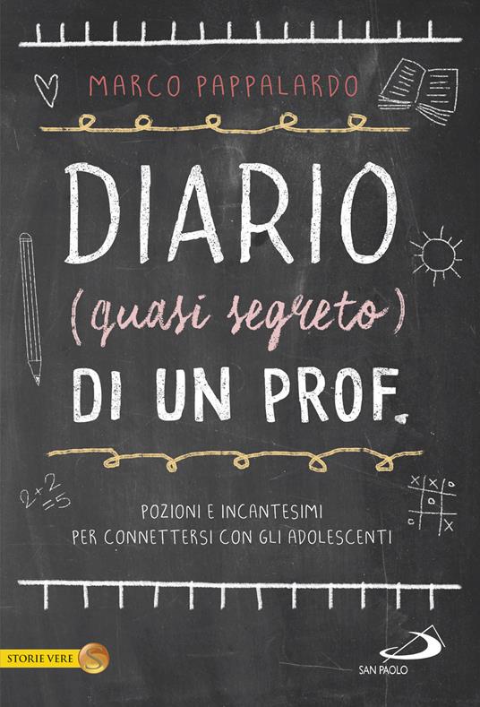 Diario (quasi segreto) di un prof. Pozioni e incantesimi per connettersi  con gli adolescenti a scuola - Marco Pappalardo - Libro - San Paolo  Edizioni - Le vele | IBS