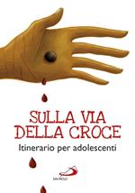 Sulla via della croce. Itinerario per adolescenti