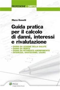 Guida pratica per il calcolo di danni, interessi e rivalutazione - Marco Rossetti - ebook
