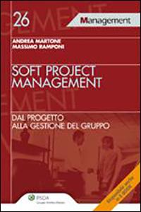 Soft project management. Dal progetto alla gestione del gruppo - Andrea Martone,Massimo Ramponi - copertina