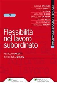 Flessibilità nel lavoro subordinato - Alfredo Casotti,M. Rosa Gheido - ebook