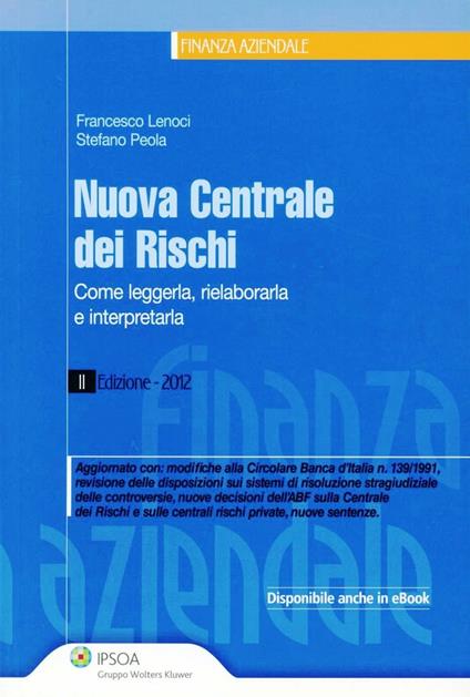 Nuova centrale dei rischi. Come leggerla, rielabolarla e interpretarla - Francesco Lenoci,Stefano Peola - copertina