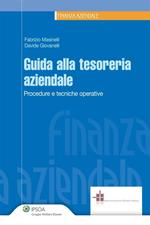 Guida alla tesoreria aziendale. Procedure e tecniche operative