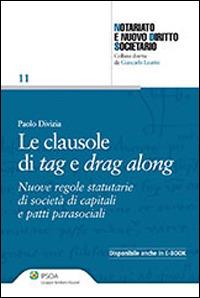 Le clausole di tag e drag along. Nuove regole statutarie di società di capitali e patti parasociali - Paolo Divizia - copertina