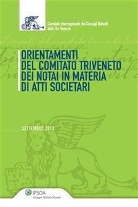 Orientamenti del Comitato Triveneto dei notai in materia di atti societari - Comitato interregionale dei Consigli Notarili delle Tre Venezie - ebook