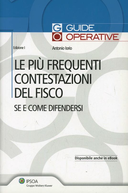 Le più frequenti contestazioni del fisco. Se e come difendersi - Antonio Iorio - copertina