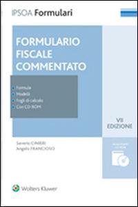 Il formulario fiscale commentato. Formule, modelli, fogli di calcolo. Con CD-ROM - Saverio Cinieri,Angelo Francioso - copertina