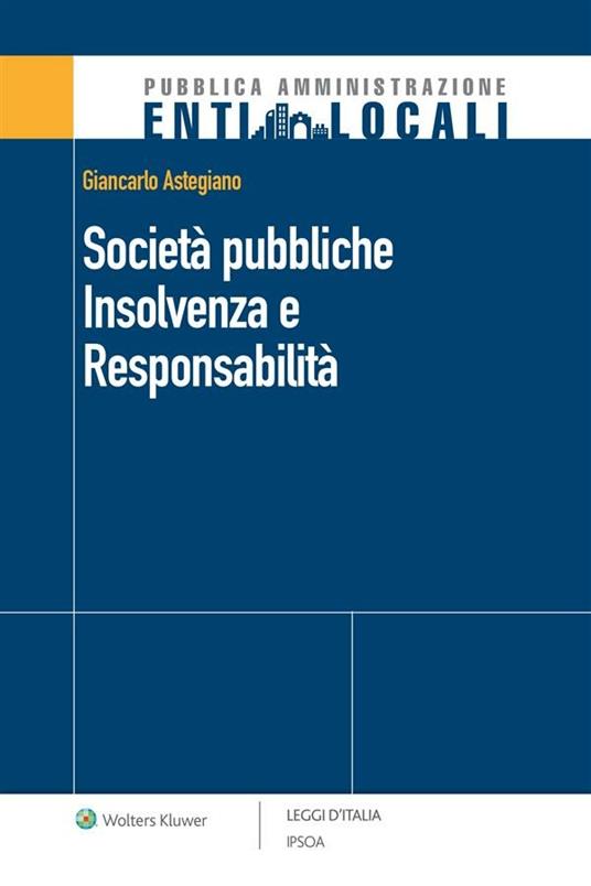 Società pubbliche. Insolvenza e responsabilità - Giancarlo Astegiano - ebook