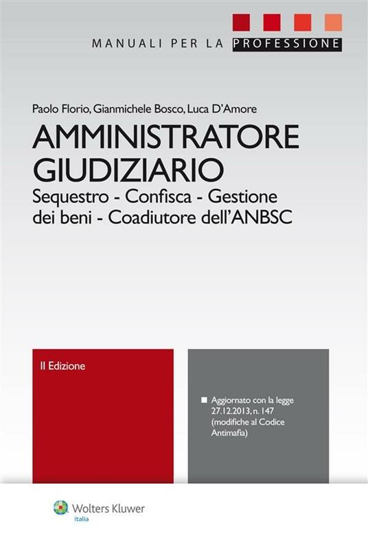 Amministratore giudiziario. Sequestro, confisca, gestione dei beni, coadiutore dell'ANBSC - Gianmichele Bosco,Luca D'Amore,Paolo Florio - ebook