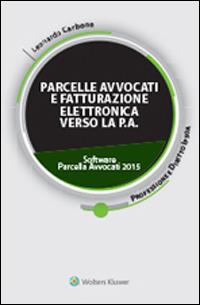Parcelle avvocati e fatturazione elettronica verso la P.A. Con CD-ROM. Con software - Leonardo Carbone - copertina