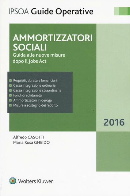 Ammortizzatori sociali. Guida alle nuove misure dopo il jobs act - Alfredo  Casotti - M. Rosa Gheido - - Libro - Ipsoa - Guide operative | IBS