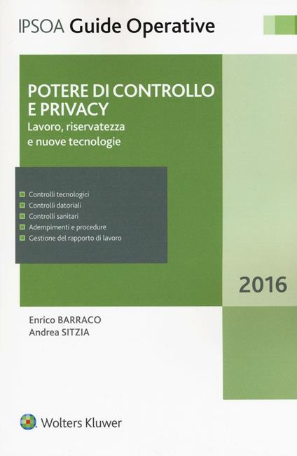 Potere di controllo e privacy. Lavoro, riservatezza e nuove tecnologie - Enrico Barraco,Andrea Sitzia - copertina