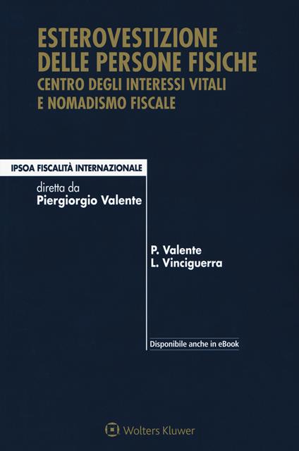 Esterovestizione delle persone fisiche. Centro degli interessi vitali e nomadismo fiscale - Piergiorgio Valente,Luigi Vinciguerra - copertina