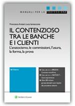 Il contenzioso tra le banche e i clienti. L'anatocismo, le commissioni, l'usura, la forma, la prova