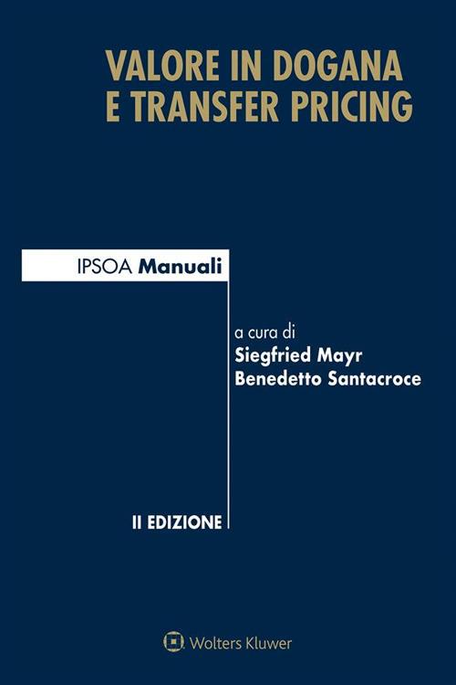 Valore in dogana e transfer pricing - Siegfried Mayr,Benedetto Santacroce - ebook