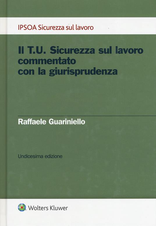 Il T.U. sicurezza sul lavoro commentato con la giurisprudenza - Raffaele Guariniello - copertina