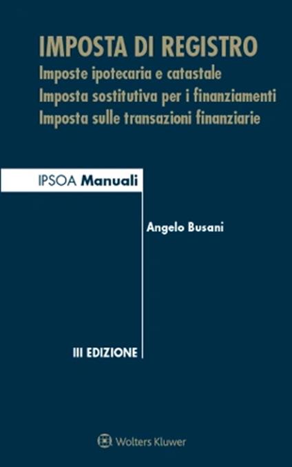 Imposta di registro. Imposte ipotecaria e catastale, imposta sostitutiva per i finanziamenti, imposta sulle transazioni finanziarie - Angelo Busani - ebook