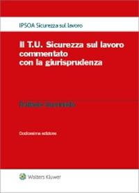 Il T.U. sicurezza sul lavoro commentato con la giurisprudenza - Raffaele Guariniello - copertina